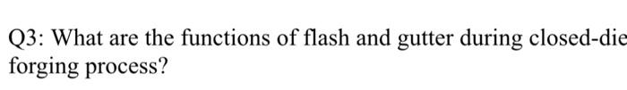 Solved Q3: What are the functions of flash and gutter during | Chegg.com
