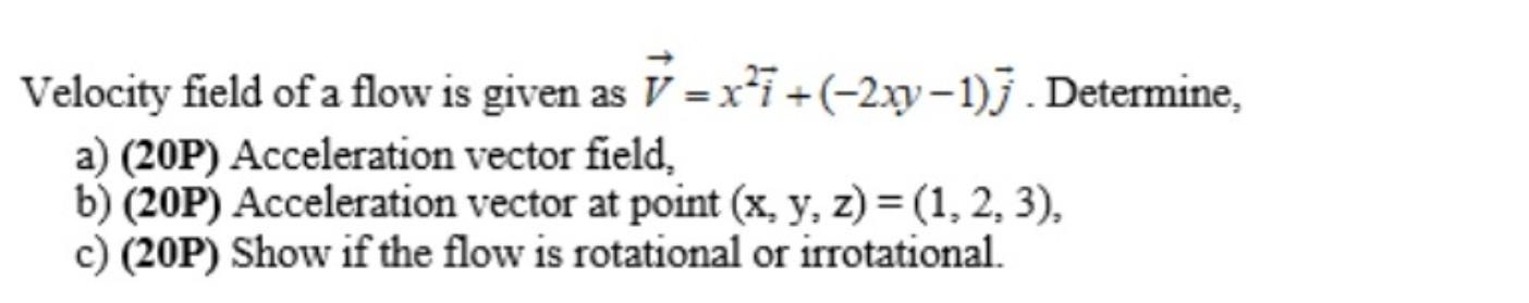 Solved Velocity field of a flow is given as V = | Chegg.com