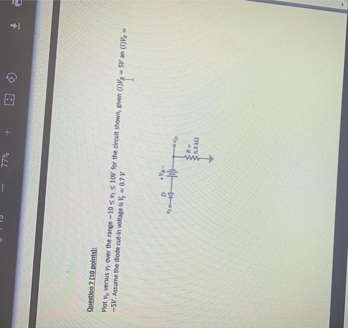 Solved Question 7 (10 points): Plot v0 versus vI over the | Chegg.com