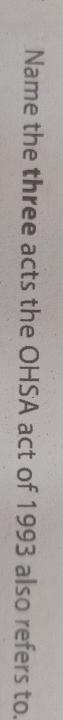 Solved Name the three acts the OHSA act of 1993 ﻿also refers | Chegg.com