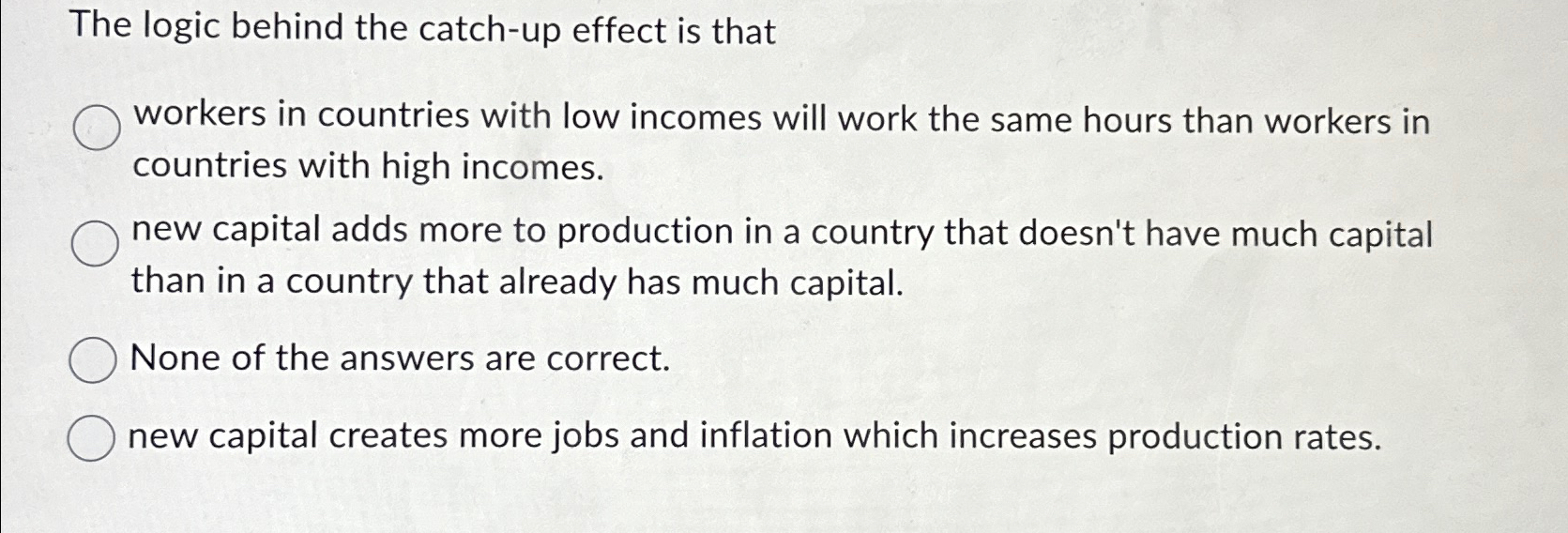 Solved The logic behind the catch-up effect is thatworkers | Chegg.com