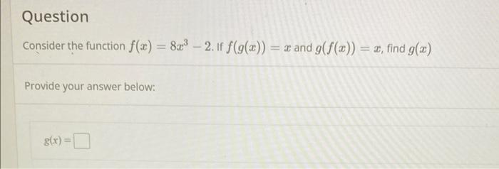 Solved Consider The Function F X 8x3−2 If F G X X And