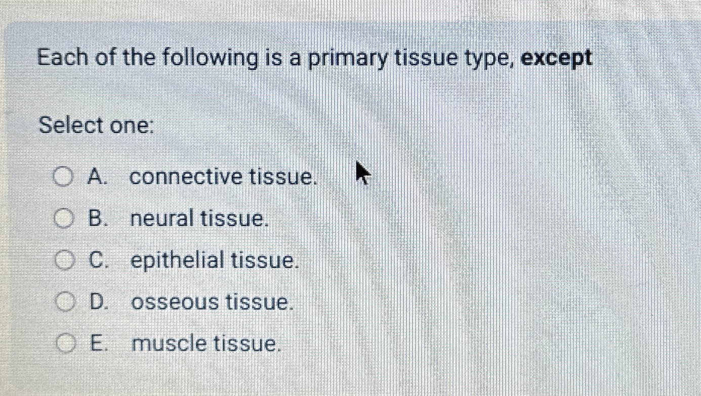 Solved Each of the following is a primary tissue type, | Chegg.com
