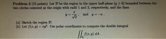 Solved Problem 2 (15 points) Let D be the region in the | Chegg.com