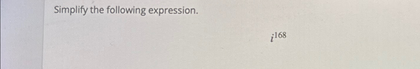 Solved Simplify the following expression.i168 | Chegg.com
