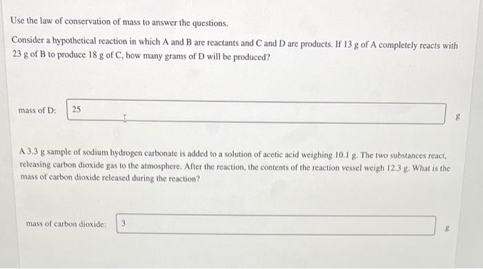 Use the law of conservation of mass to answer the questions.
Consider a hypothetical reaction in which \( \mathrm{A} \) and \