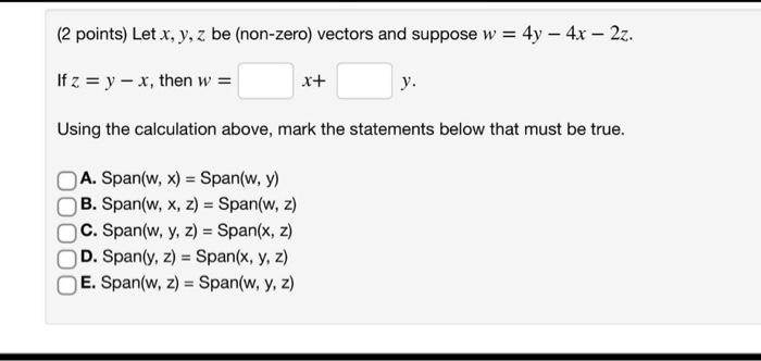 (2 points) Let \( x, y, z \) be (non-zero) vectors and suppose \( w=4 y-4 x-2 z \). If \( z=y-x \), then \( w=\quad x+\quad y