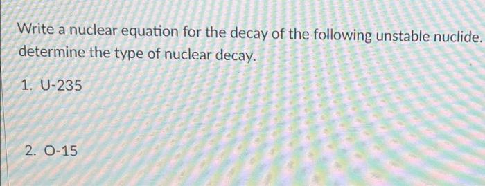 Solved Write A Nuclear Equation For The Decay Of The | Chegg.com