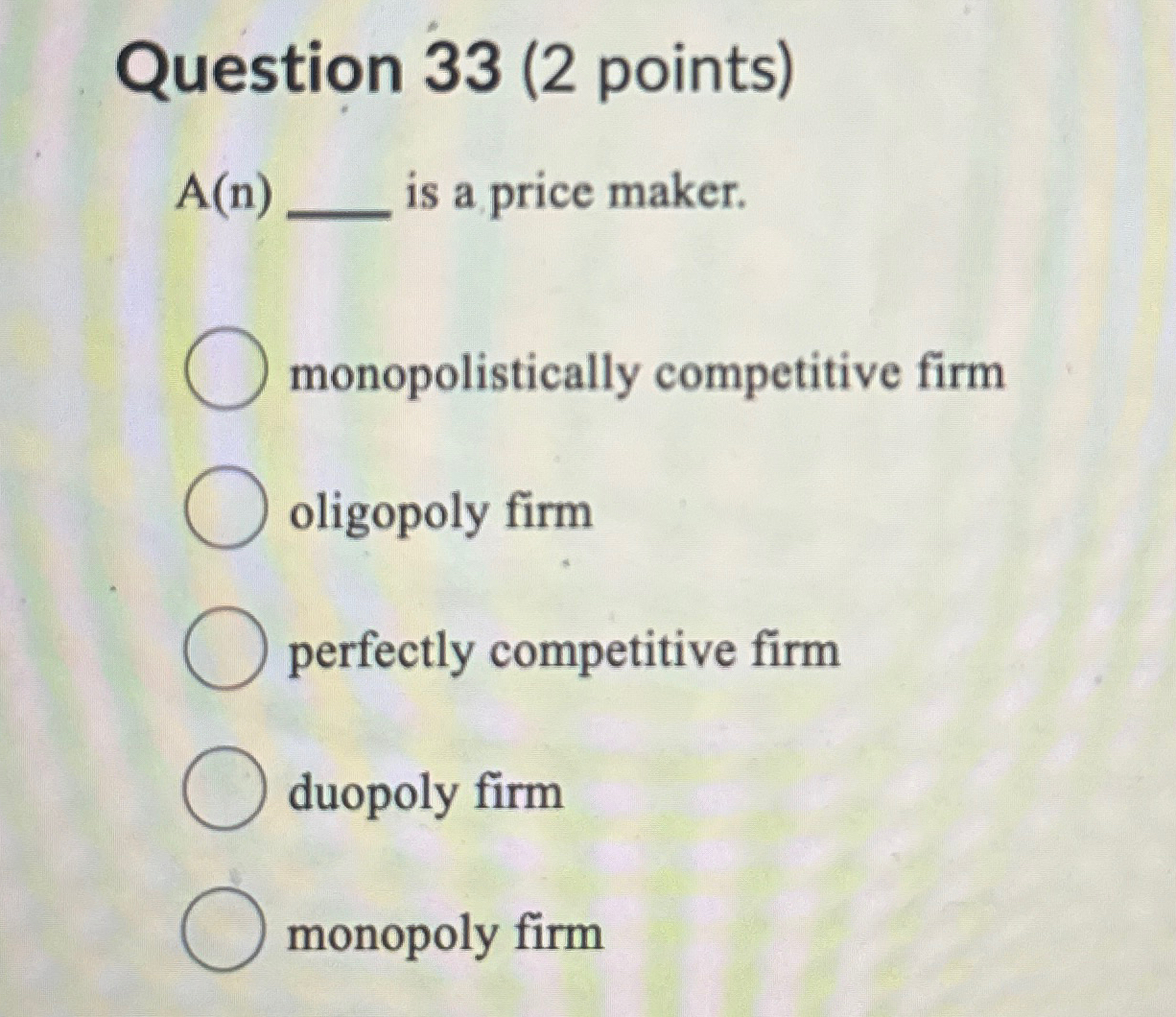 Solved Question 33 (2 ﻿points)A(n) q, ﻿is a price maker.