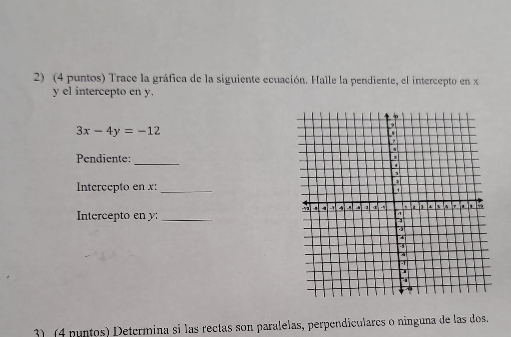 2) (4 puntos) Trace la gráfica de la siguiente ecuación. Halle la pendiente, el intercepto en \( x \) \( \mathrm{y} \) el int