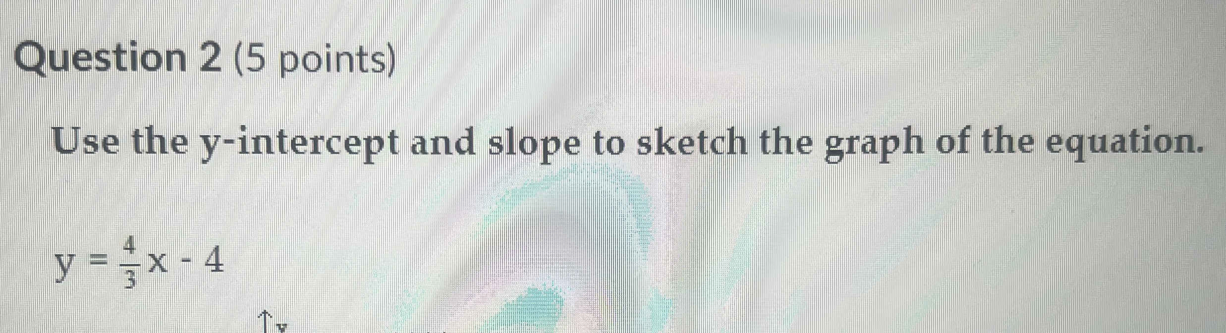 Solved Question 2 (5 ﻿points)Use the y-intercept and slope | Chegg.com