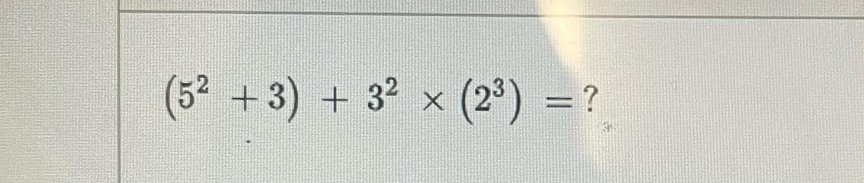 Solved (52+3)+32×(23)= | Chegg.com