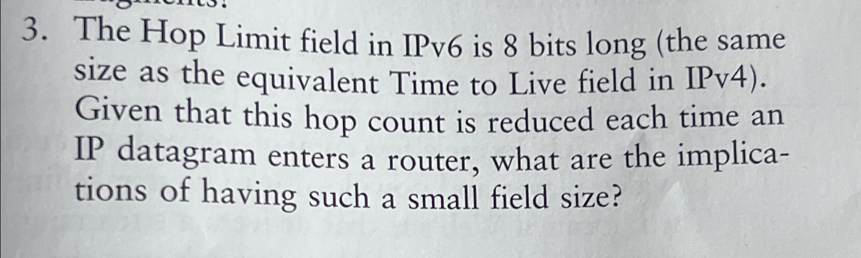 Solved The Hop Limit field in IPv 6 ﻿is 8 ﻿bits long (the