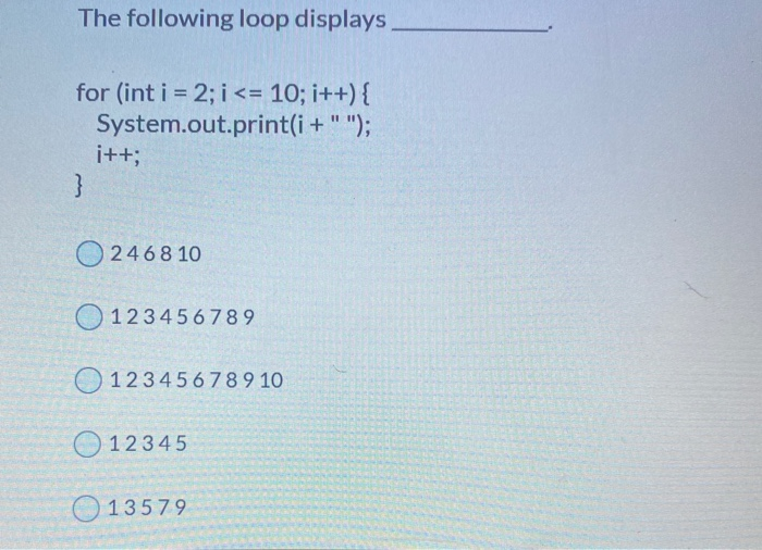 Solved The following loop displays for (int i = 2; i