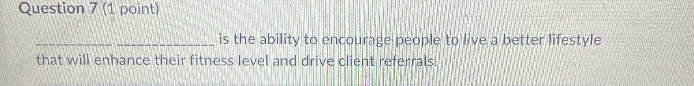Solved Question 7 (1 ﻿point) ﻿s the ability to encourage | Chegg.com
