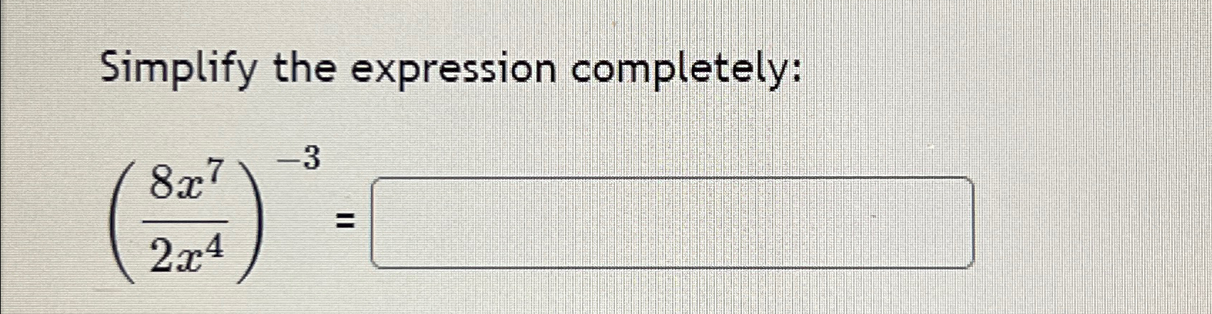 Solved Simplify the expression completely:(8x72x4)-3= | Chegg.com