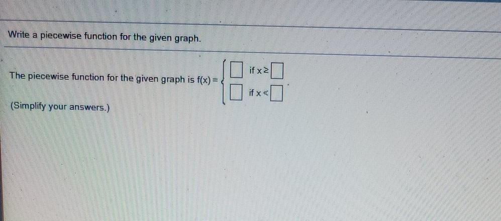 Solved Write a piecewise function for the given graph. The | Chegg.com