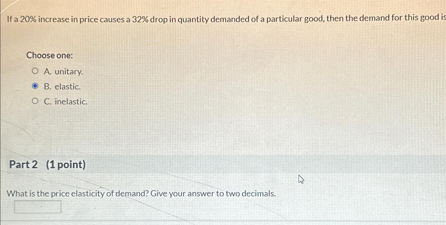 Solved If a 20 ﻿increase in price causes a 32 ﻿drop in