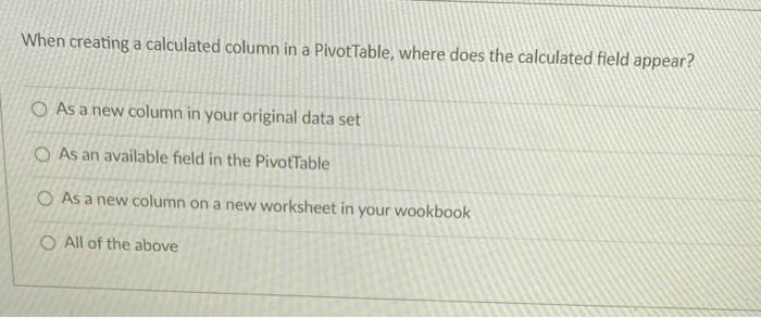 Solved When creating a calculated column in a PivotTable, | Chegg.com