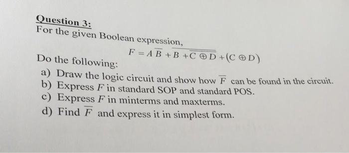 Solved Question 3: For the given Boolean expression, F = A B | Chegg.com