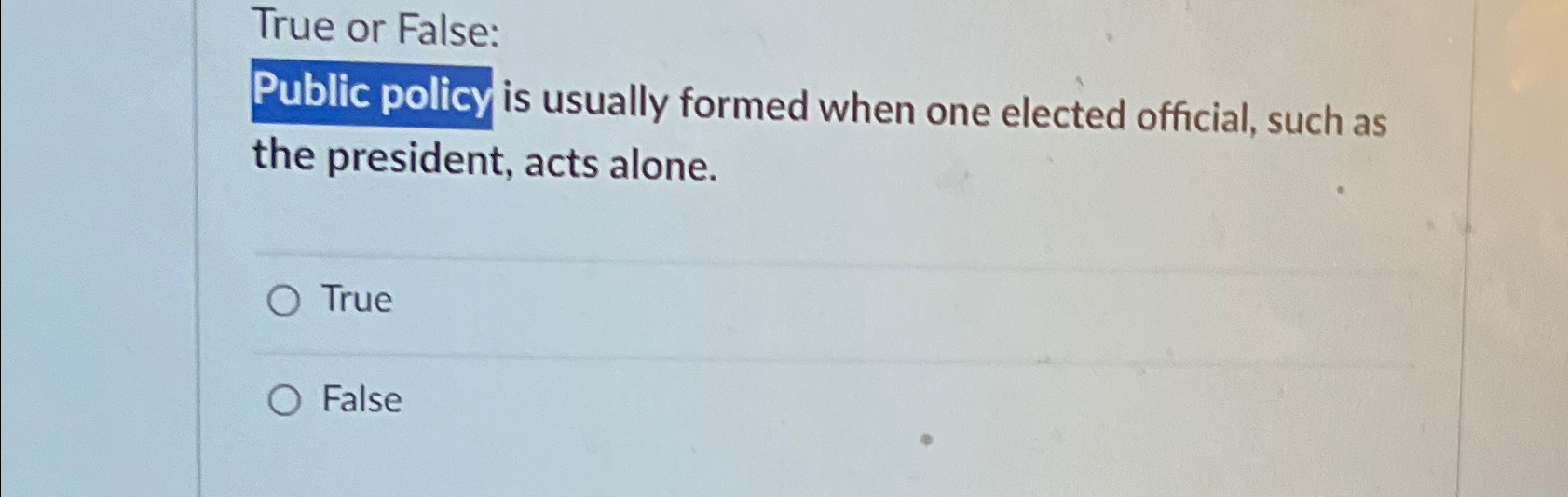 Solved True or False:Public policy is usually formed when | Chegg.com