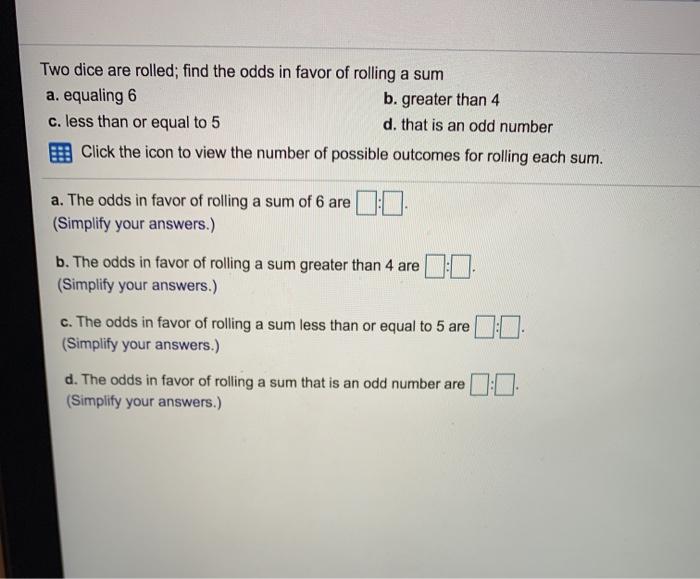 Solved Two Dice Are Rolled Find The Odds In Favor Of Chegg