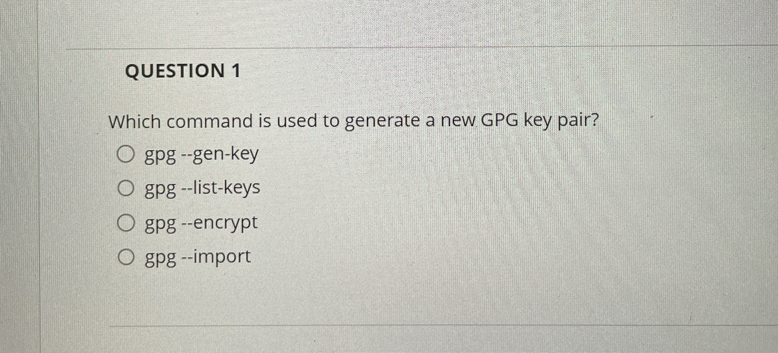 Solved QUESTION 1Which command is used to generate a new GPG | Chegg.com