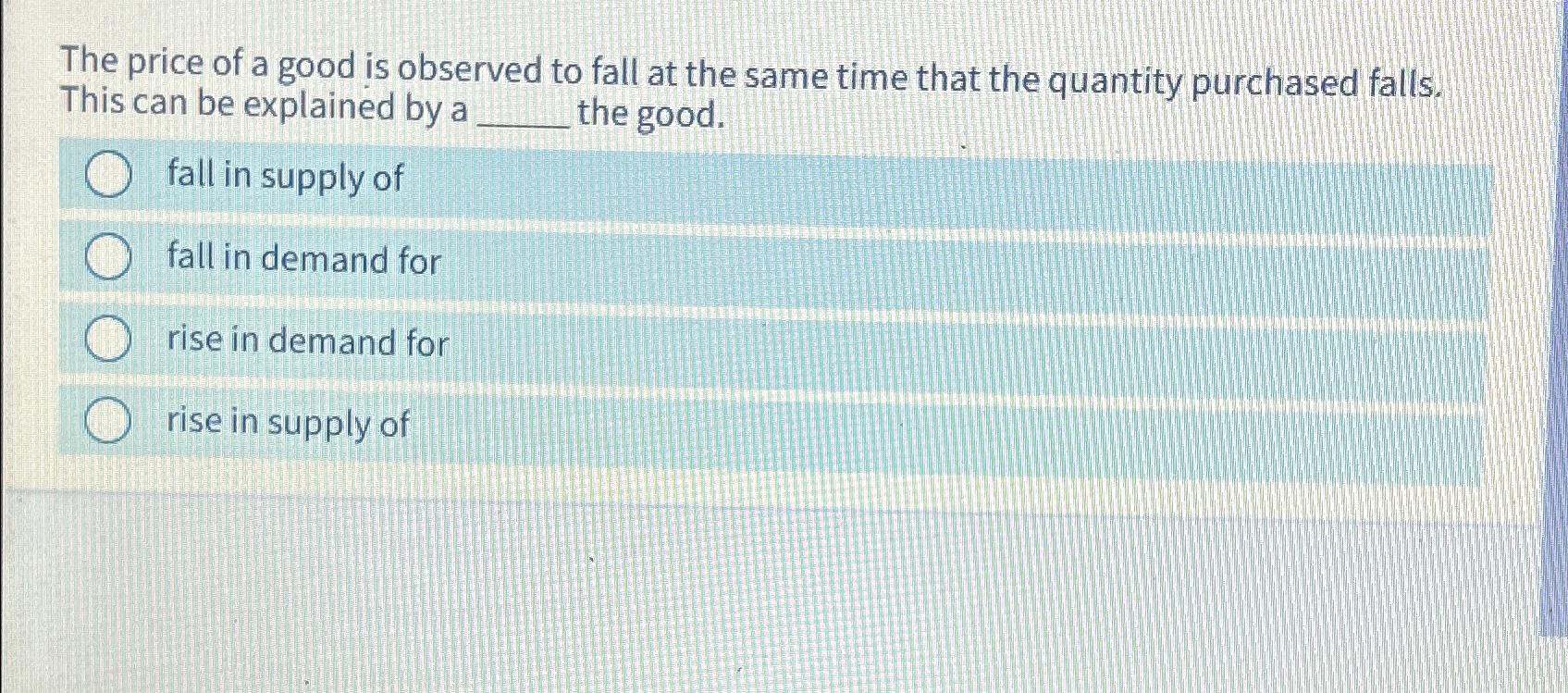 Solved The price of a good is observed to fall at the same | Chegg.com