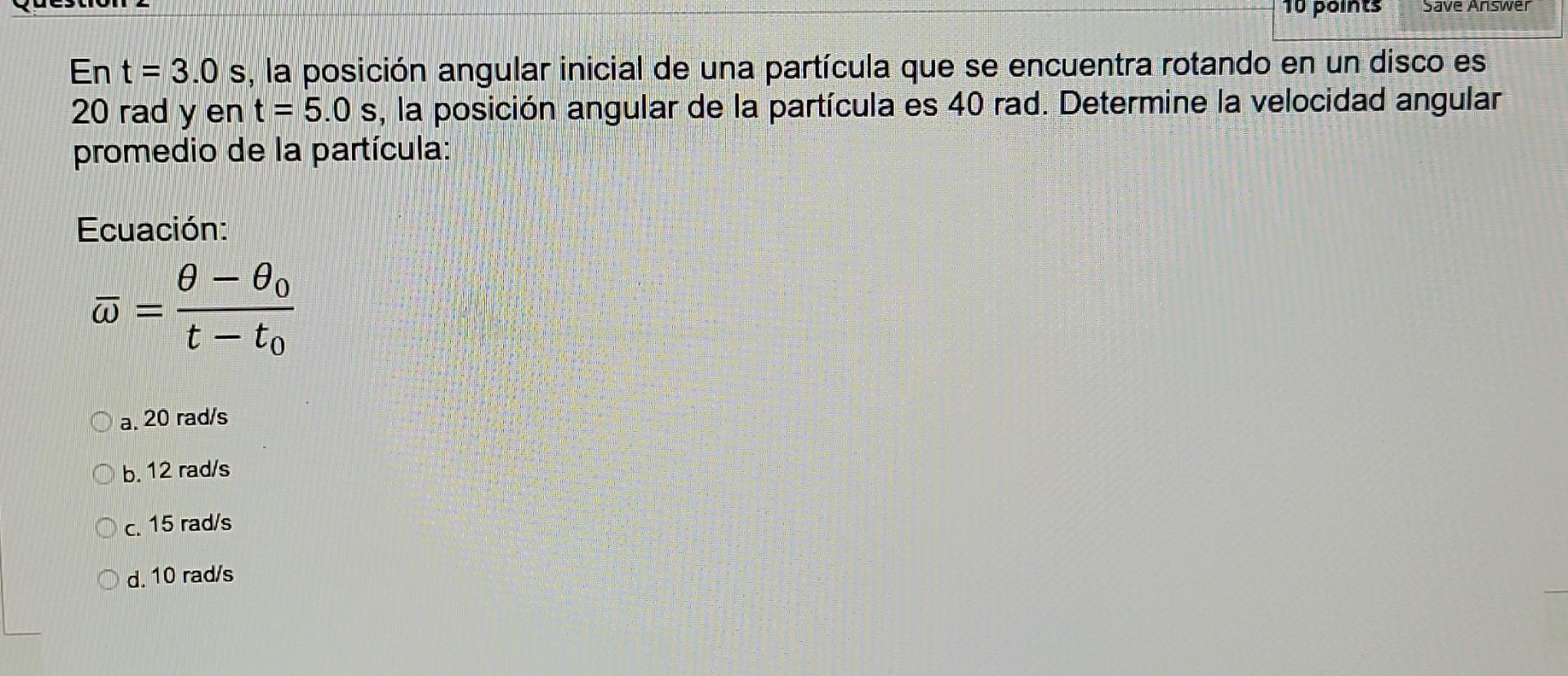 En \( \mathrm{t}=3.0 \mathrm{~s} \), la posición angular inicial de una partícula que se encuentra rotando en un disco es 20