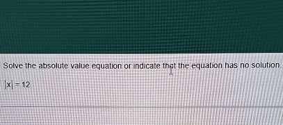 Solved Solve the absolute value equation or indicate that | Chegg.com
