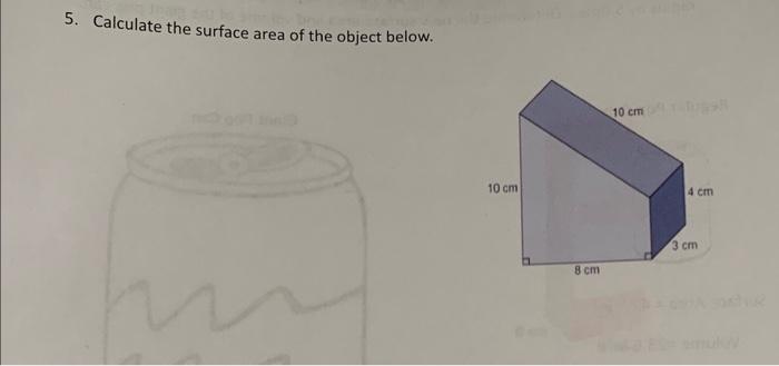 Solved 5. Calculate the surface area of the object below. | Chegg.com