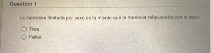 La herencia limitada por sexo es la misma que la herencia relacionada con el sexo. True False