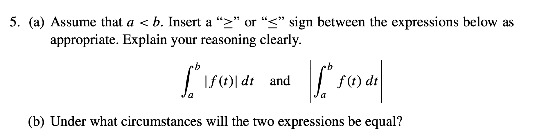 Solved (a) ﻿Assume that ≥≤∫ab|f(t)|dt, ﻿and ,|∫abf(t)dt|a. | Chegg.com