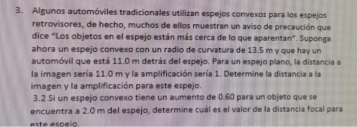 Algunos automóviles tradicionales utilizan espejos convexos para los espejos retrovisores, de hecho, muchos de ellos muestran