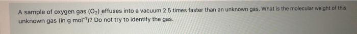 Solved A sample of oxygen gas 0^2 effuses into a vacuum | Chegg.com