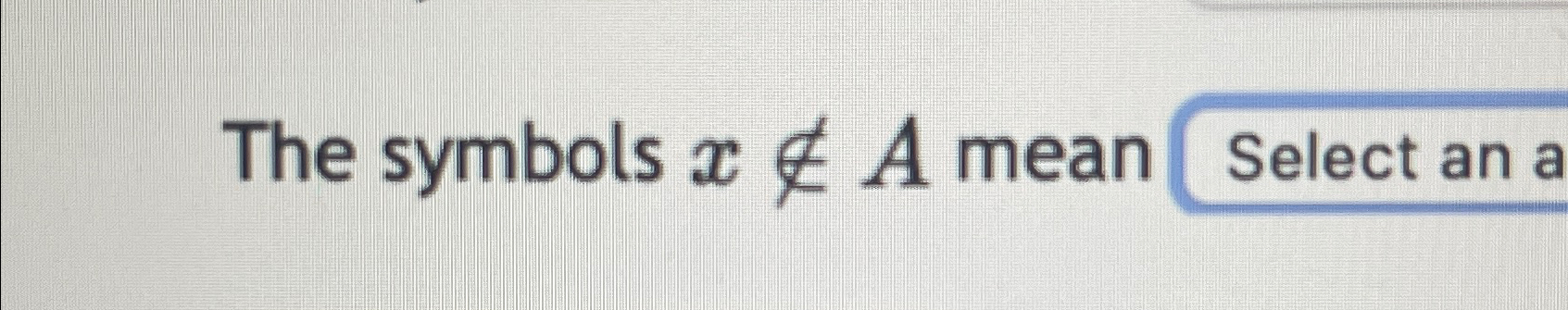 Solved The symbols x!inA mean | Chegg.com