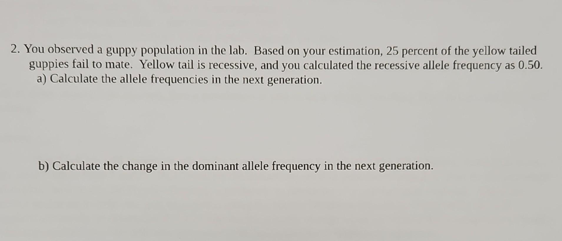 Solved 2. You observed a guppy population in the lab. Based | Chegg.com
