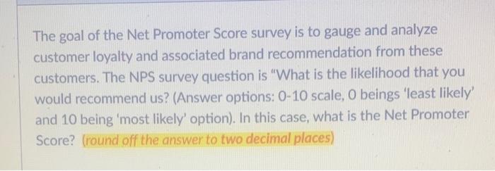 Solved The goal of the Net Promoter Score survey is to gauge | Chegg.com
