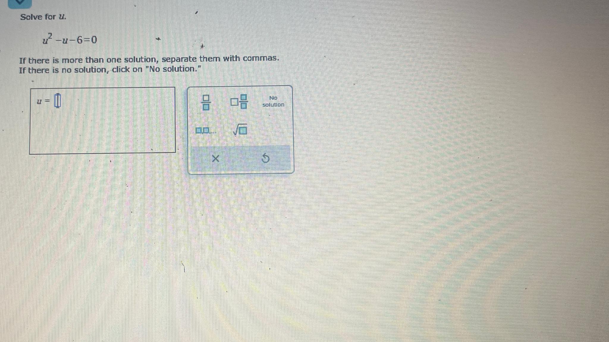 Solved Solve for u.u2-u-6=0If there is more than one | Chegg.com