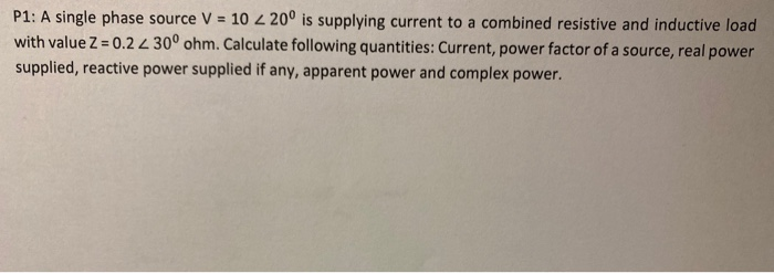 Solved P1: A single phase source V = 10 2 200 is supplying | Chegg.com