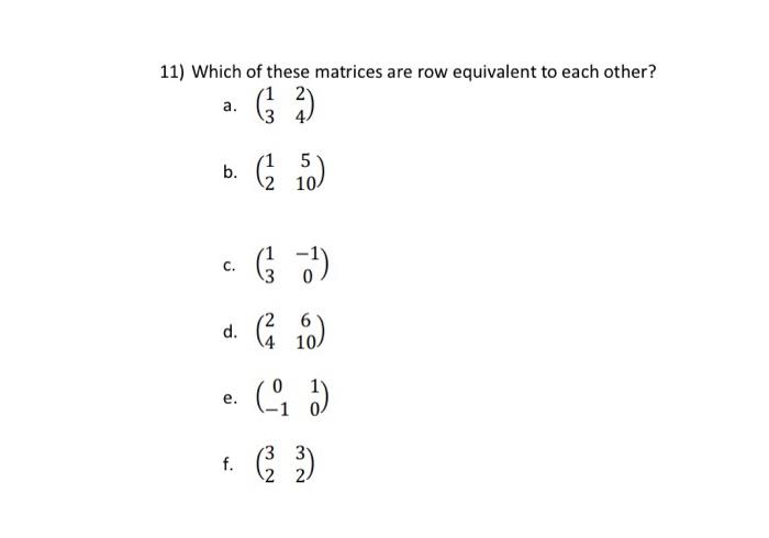 Solved 11) Which of these matrices are row equivalent to | Chegg.com