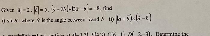 Solved Given ∣a∣=2,∣b∣=5,(a+2b)⋅(3a−b)=−8, Find I) Sinθ, | Chegg.com