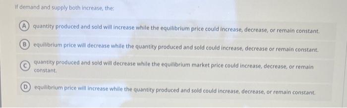 Solved If demand and supply both increase, the: quantity | Chegg.com