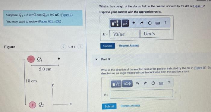What is the strongth of the electic field at the position indicated by the dot in (Eigure 1)?
Suppose \( Q_{1}=8.0 \mathrm{nC