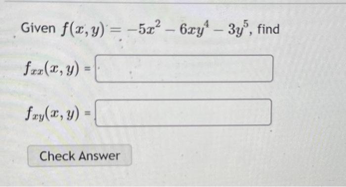 Given \( f(x, y)=-5 x^{2}-6 x y^{4}-3 y^{5} \), \[ f_{x x}(x, y)= \] \[ f_{x y}(x, y)= \]