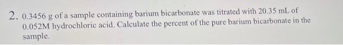 Solved 2. 0.3456 g of a sample containing barium bicarbonate | Chegg.com