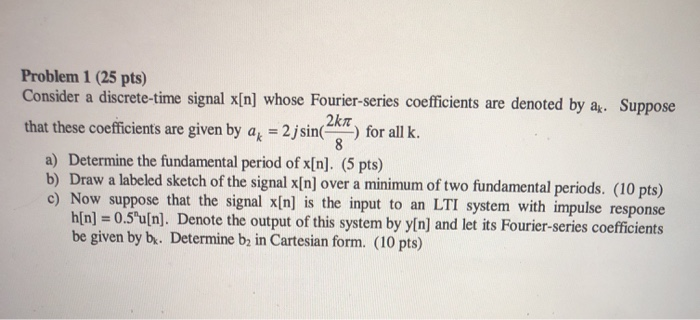 Solved Problem 1 (25 pts) Consider a discrete-time signal | Chegg.com