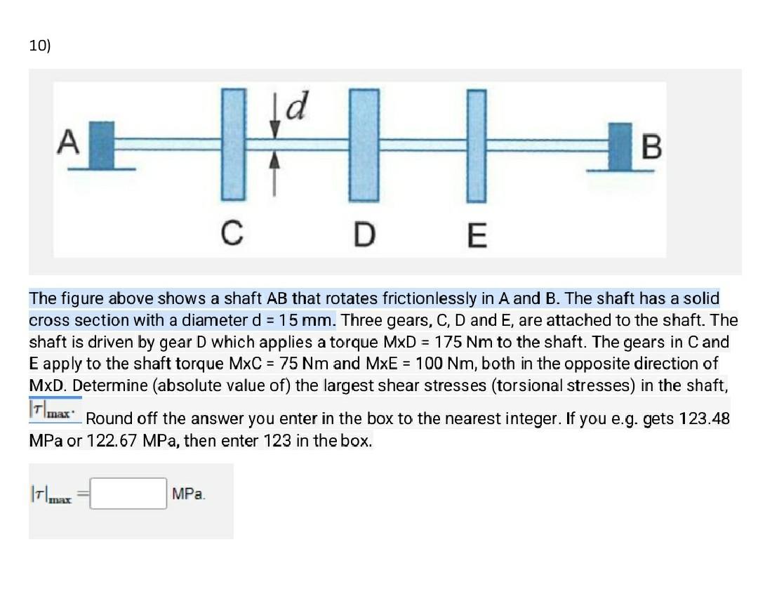 Solved 10) Id A IH B с DE The figure above shows a shaft AB | Chegg.com