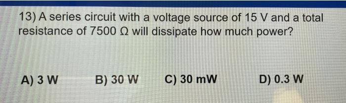 Solved 13) A series circuit with a voltage source of 15 V | Chegg.com