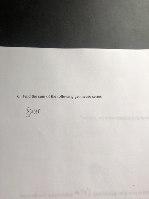 Solved 6. Find The Sum Of The Following Geometric Series | Chegg.com ...